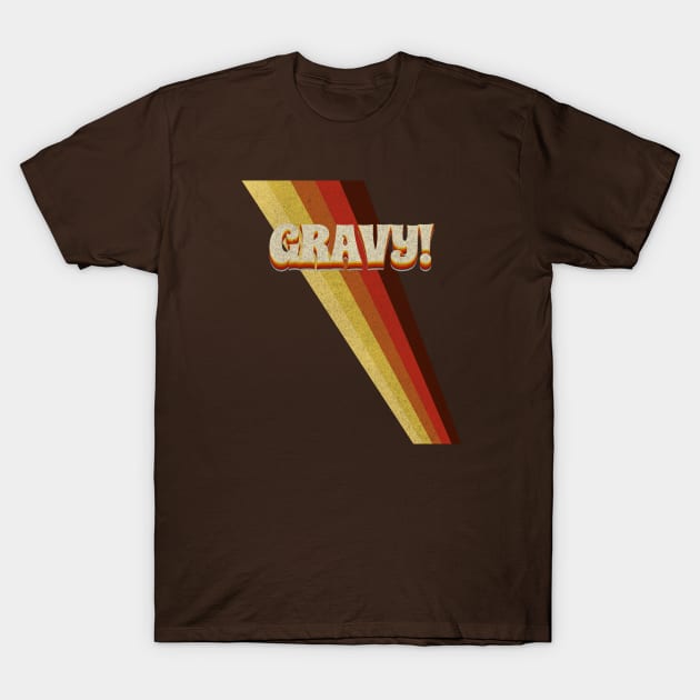 Gravy! T-Shirt by SpottydoggCreatives